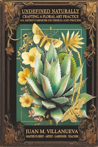 Undefined Naturally: Crafting a Floral Art Practice: An Artist’s Memoir on Design and Process