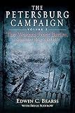 Petersburg Campaign, The: The Western Front Battles, September 1864 - April 1865, Volume 2 (The wide-ranging and largely misunderstood)