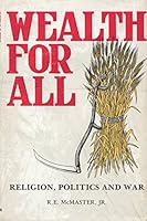 Wealth for All: Religion, Politics and War 0960531653 Book Cover