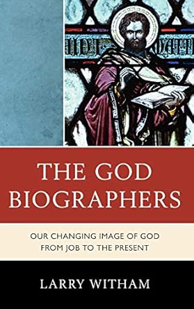 The God Biographers: Our Changing Image of God from Job to the Present book cover