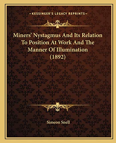 Miners' Nystagmus And Its Relation To Position At Work And The Manner Of Illumination (1892)