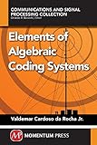 Elements of Algebraic Coding Systems...