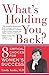 What's Holding You Back?: Eight Critical Choices For Women's Success