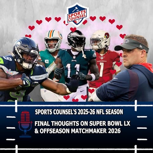 Final Thoughts on Super Bowl LX + Offseason Matchmaker 2026