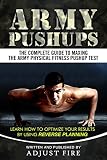 Army Pushups: The Complete Guide To Maxing The Army Physical Fitness Pushup Test (Army Fitness)