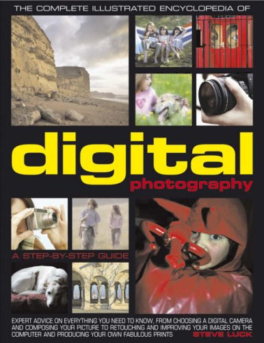 Complete Illustrated Encyclopedia of Digital Photography: A Step-By-Step Guide (The Complete Illustrated Encyclopedia of)