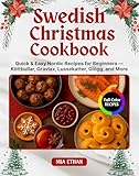 Swedish Christmas Cookbook : Quick & Easy Nordic Recipes for Beginners — Köttbullar, Gravlax, Lussekatter, Glögg, and More (English Edition)