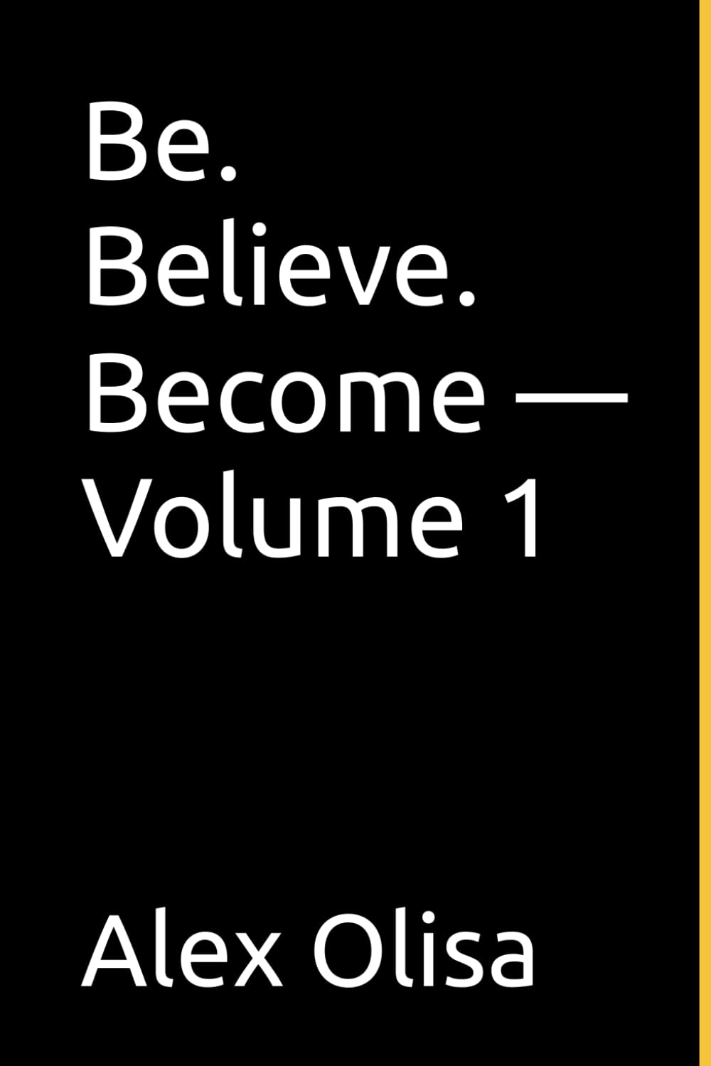 Be. Believe. Become — Volume 1: Days 1–183: A 366-Day Devotional for Daily Transformation