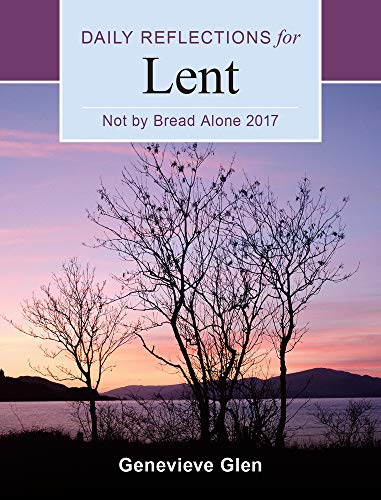 Not by Bread Alone: Daily Reflections for Lent 2017
