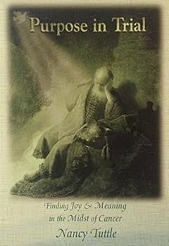 Paperback Purpose in Trial: Finding Joy and Meaning in the Midst of Cancer Book