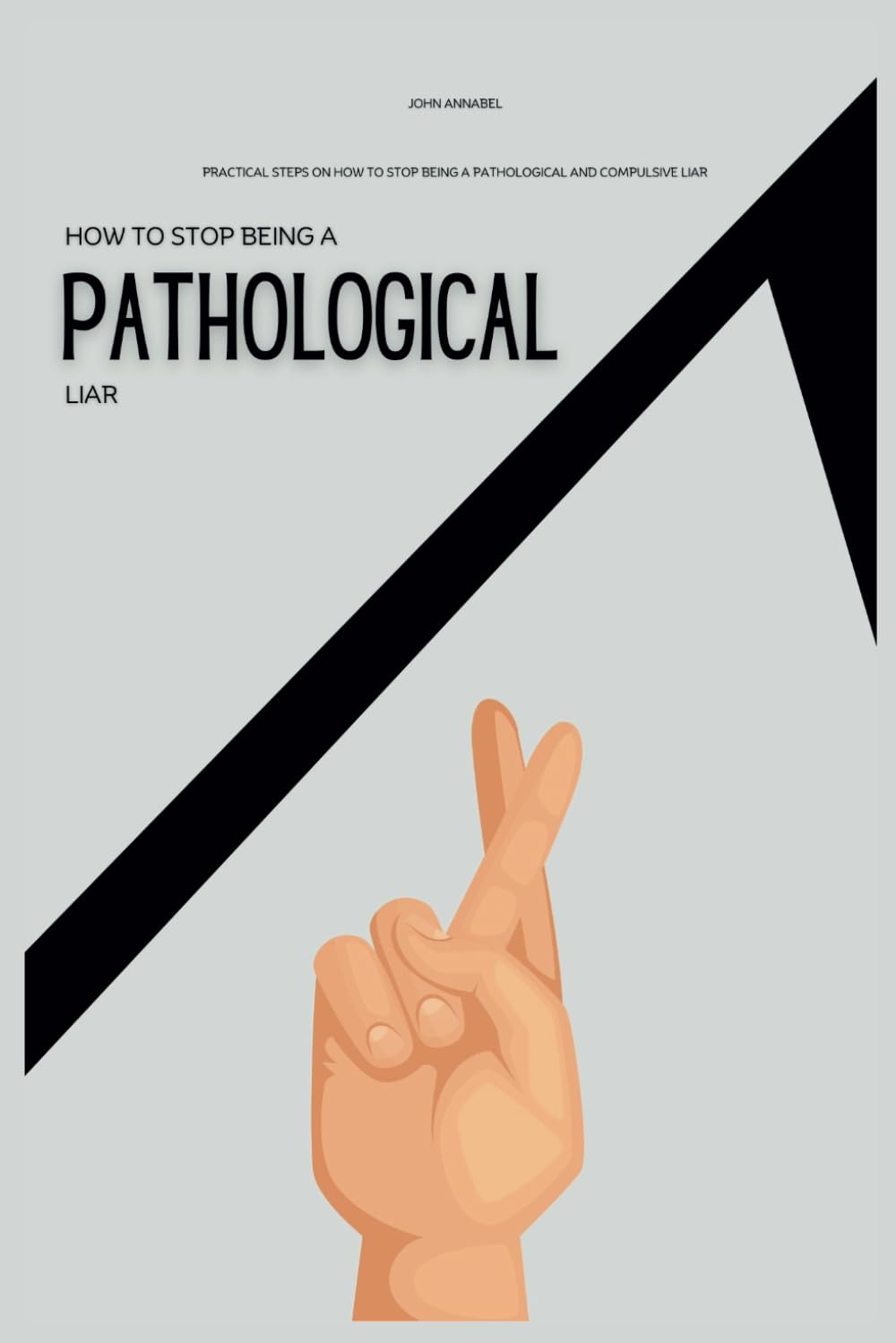 How To Stop Being a Pathological Liar: Practical Steps on How to Stop Being a Pathological and Compulsive Liar