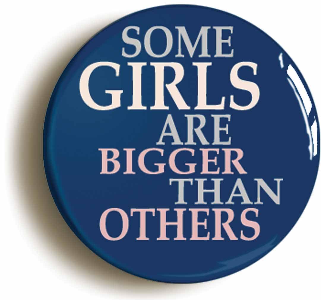 Ozorath Girls Some Are Bigger Than Others Fridge Magnet (Circular 2Inch / 50Mm Diameter)
