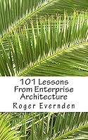 101 Lessons From Enterprise Architecture: A succinct collection of useful tips and guidelines 1502835657 Book Cover
