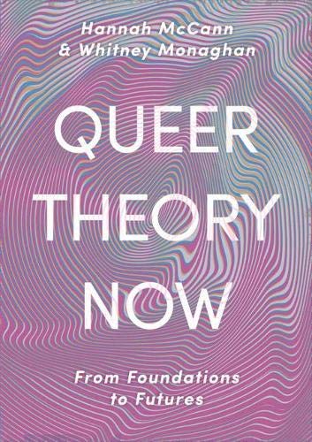 Queer Theory Now: From Foundations to Futures