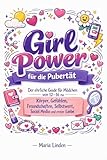 Girl Power für die Pubertät: Der ehrliche Guide für Mädchen von 12–16 zu Körper, Gefühlen, Freundschaften, Selbstwert, Social Media und erster Liebe