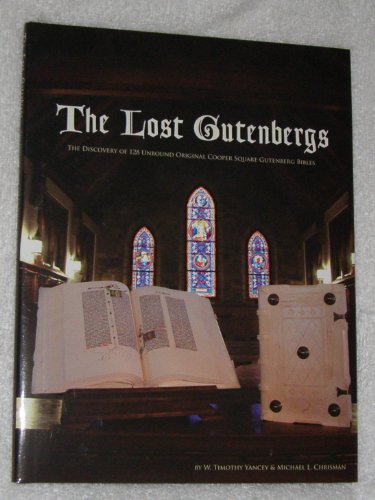 The Lost Gutenbergs : The Discovery of 128 Unbound Original Cooper Square Gutenberg Bibles & the Development of the Bookbinders Workshop 15th Century Binding