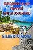 BUSCANDO LA LUZ TROPECÉ CON LA OSCURIDAD (Spanish Edition)