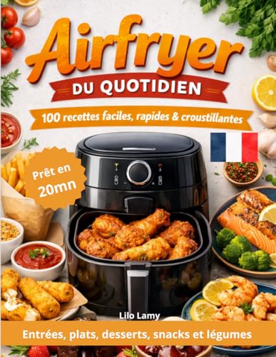 Airfryer - 100 recettes du quotidien: 100 recettes faciles et rapides en couleur –...