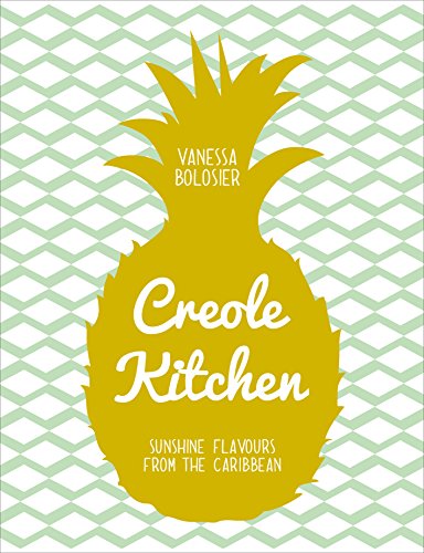 Creole Kitchen: Sunshine Flavours From the Caribbean by [Vanessa Bolosier]