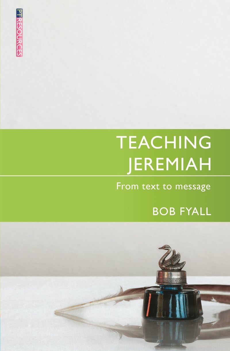 Teaching Jeremiah: From Text to Message (Proclamation Trust).by Fyall New**