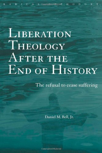 Liberation Theology after the End of History: The refusal to cease suffering (Routledge Radical Orth