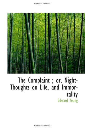 The Complaint ; or, Night-Thoughts on Life, and Immortality