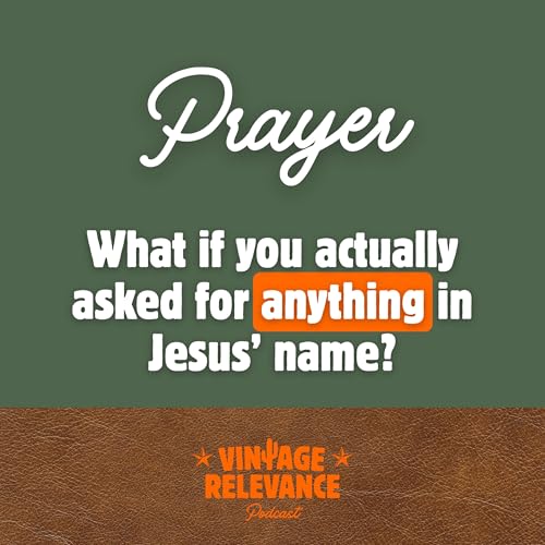『034 - Prayer: What if you actually asked for anything in Jesus' name?』のカバーアート