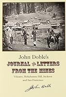 John Doble's Journal and Letters from the Mines: Volcano, Mokelumne Hill, Jackson and San Francisco 1851-1865 1884244181 Book Cover