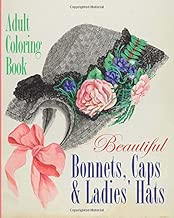 Beautiful Bonnets, Caps and Ladies' Hats Adult Coloring Book (Colouring Books for Grown-Ups)