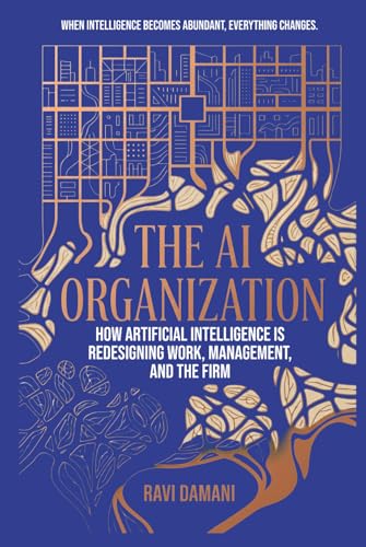 The AI Organization: How Artificial Intelligence Is Redesigning Work, Management, and the Firm image 2