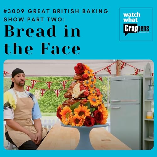#3009 Great British Baking Show Part Two: Bread in the Face Podcast Por arte de portada