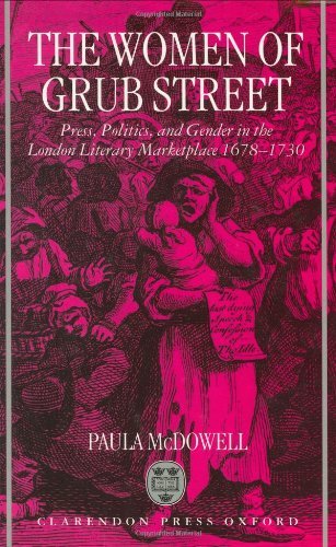 The Women of Grub Street: Press, Politics, and Gender in the London Literary Marketplace 1678-1730: Press, Politics and Gender in the London Literary Marketplace, 1678-1730