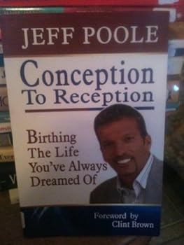 Paperback Conception to Reception, Birthing the Life You,ve Always Dreamed Of Book