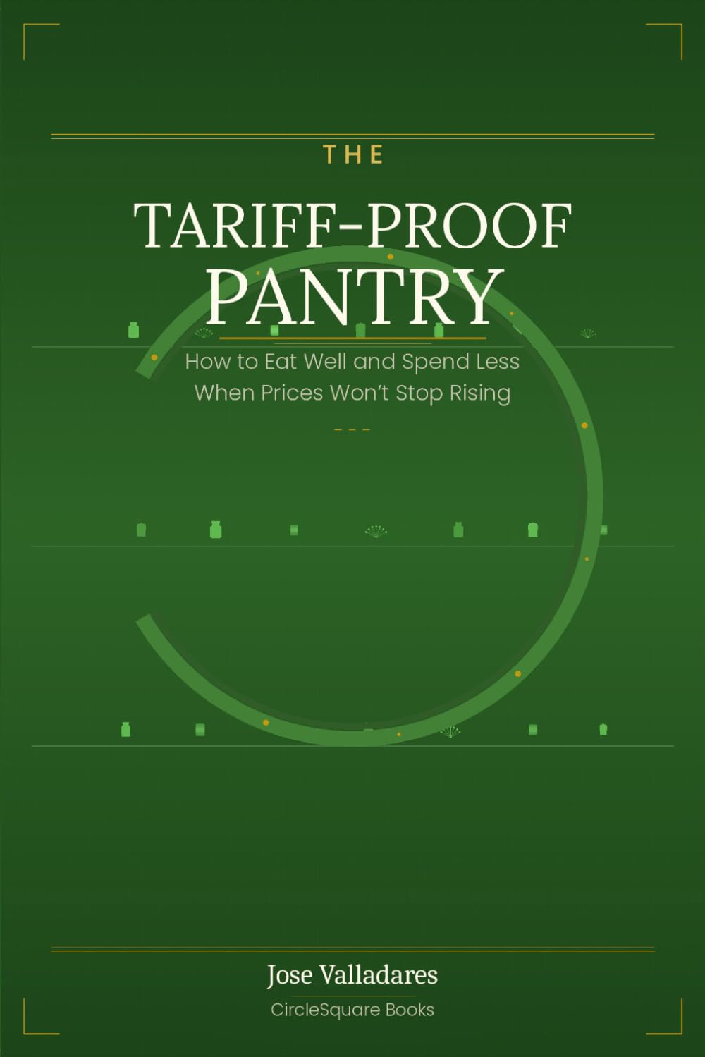 The Tariff-proof Pantry: How to Eat Well and Spend Less When Prices Won't Stop Rising