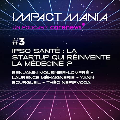 Impact Mania, Ipso Santé : la startup qui réinvente la médecine ? cover art