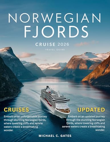 NORWEGIAN FJORDS CRUISE: The Ultimate and Comprehensive Journey Through Norway’s Majestic Fjords, Breathtaking Landscapes, Culture, Scenic Towns, and Best ... Routes for an Unforgettable Adventure.
