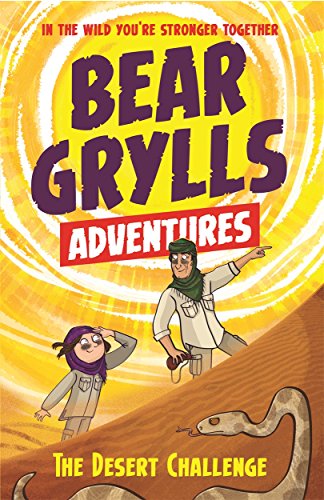 A Bear Grylls Adventure 2: The Desert Challenge: by bestselling author and Chief Scout Bear Grylls A Bear Grylls Adventure 2: The Desert Challenge: by bestselling author and Chief Scout Bear Grylls