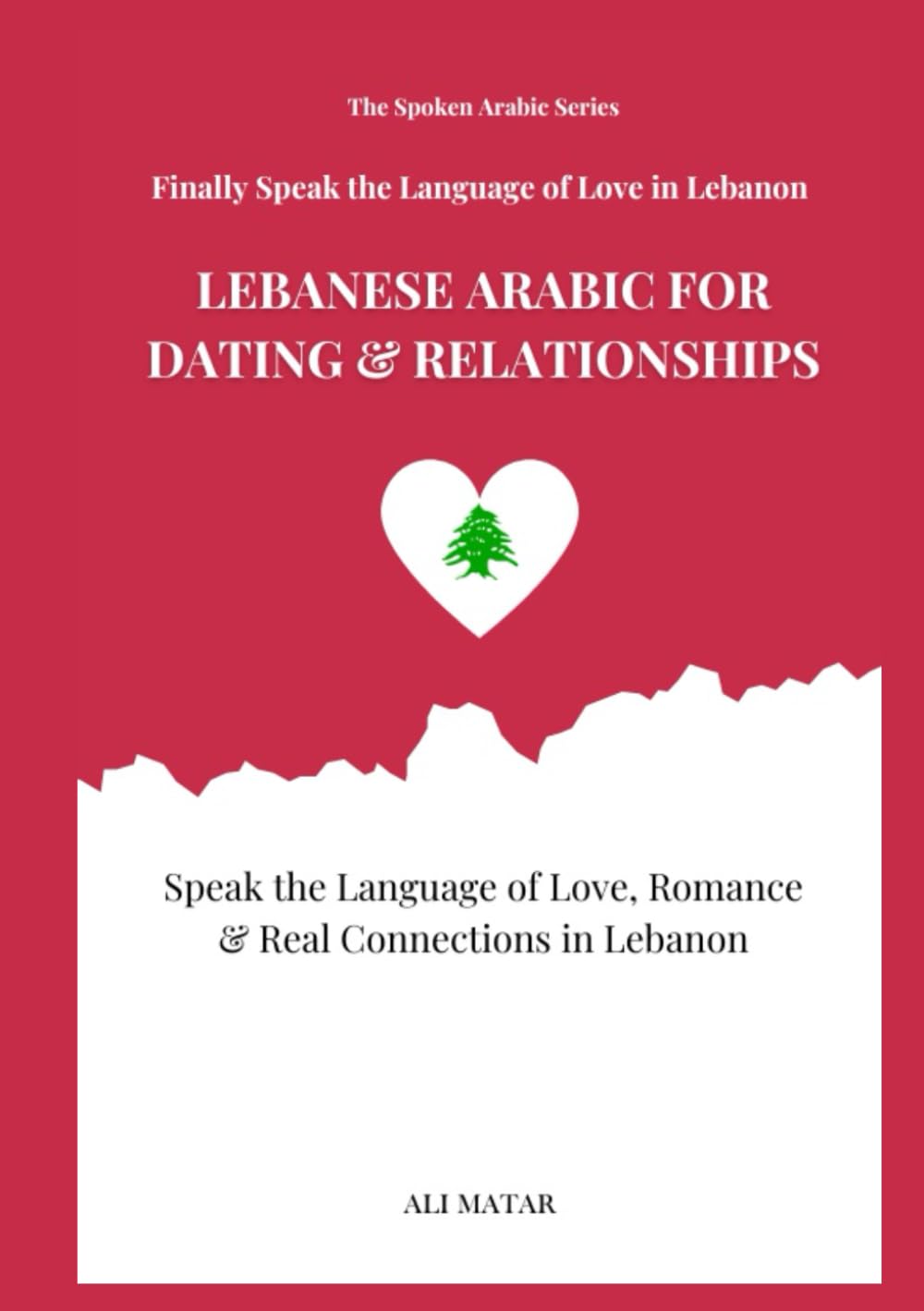 Lebanese Arabic for Dating & Relationships: Speak the Language of Love, Romance & Real Connections in Lebanon (Lebanese Arabic: The Easy Way to Learn Lebanese Arabic)