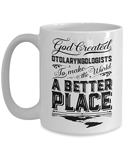 Otolaryngology Mug - God Created Otolaryngologists To Make The World A Better Place - Gift White Cof