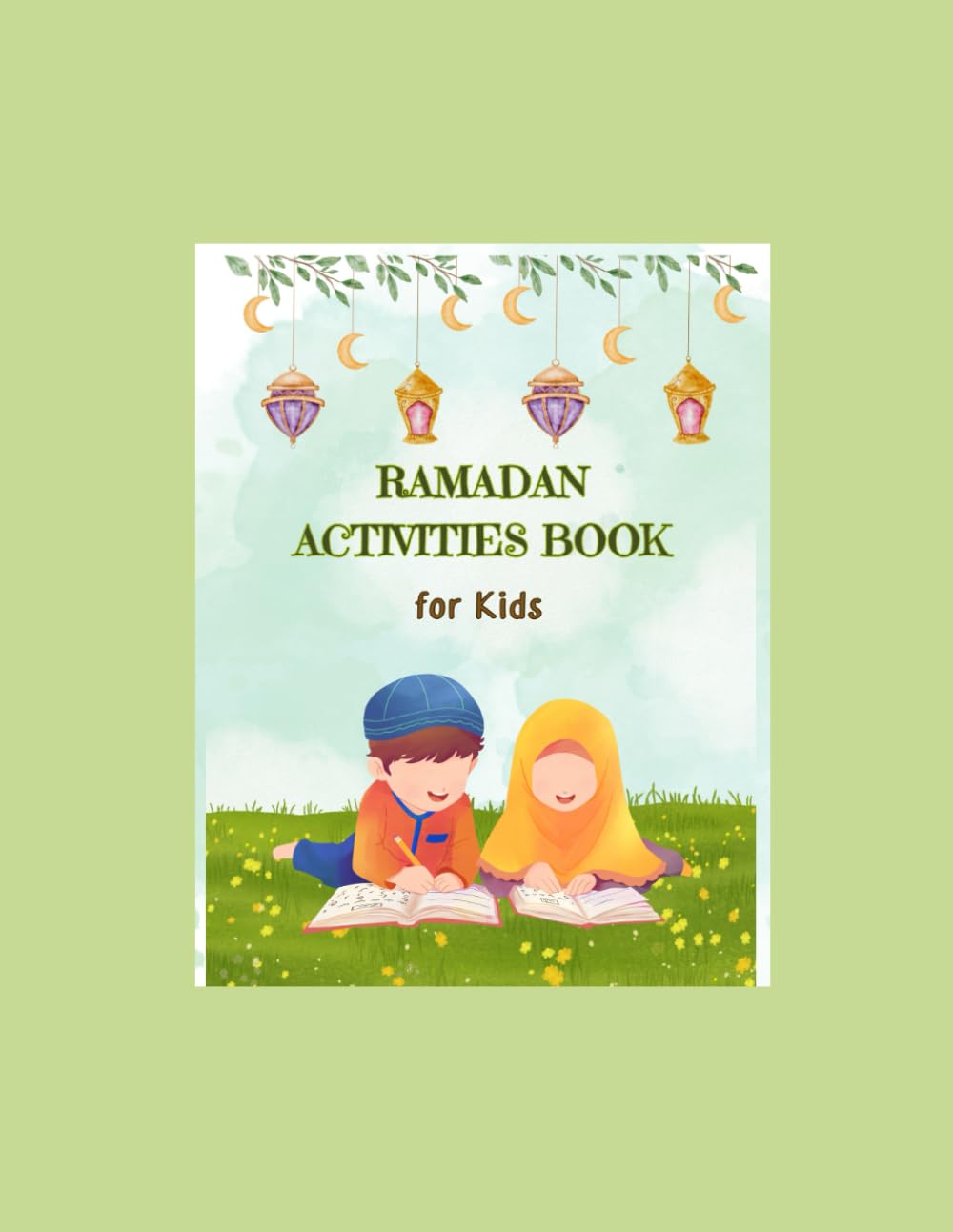 Ramadan Activities Book for Kids: 30 Days of Fun Islamic Activities, Coloring, Tracing, Duas & Good Deeds for Ages 4–8