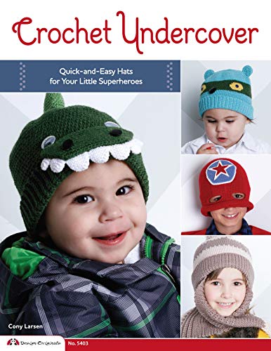 Crochet Undercover: Quick-and-Easy Hats for Your Little Superheroes (Design Originals) 12 Adorable Patterns, including Bat Girl, Tempest, Storm, Mutant X, Dinomite Bronson, Super Star, and More