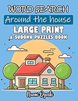 WORD SERACH AROUND THE HOUSE LARGE PRINT & SUDOKU PUZZLES BOOK B08KHGDZMF Book Cover