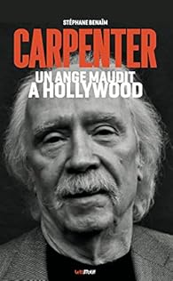 John Carpenter, un ange maudit à Hollywood par Stéphane Benaïm John Carpenter, un ange maudit à Hollywood par Stéphane Benaïm