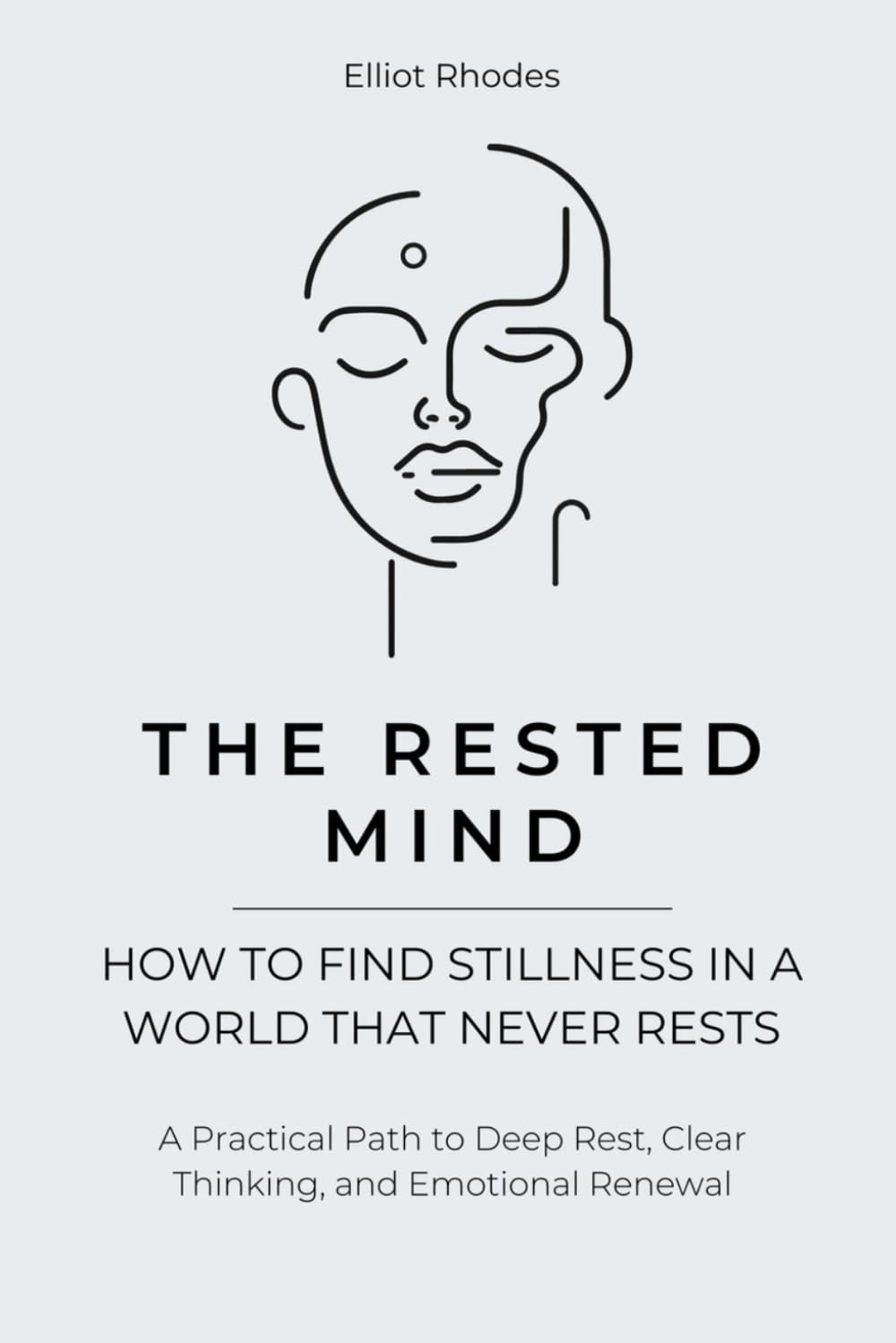 The Rested Mind: How to Sleep Deeply, Calm Your Thoughts, and Wake Up Recharged (Mind Reset Series)