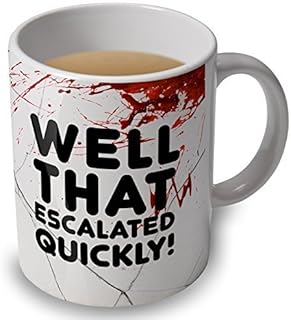 verytea Well That Escalated Quickly! - Funny Mug Cup