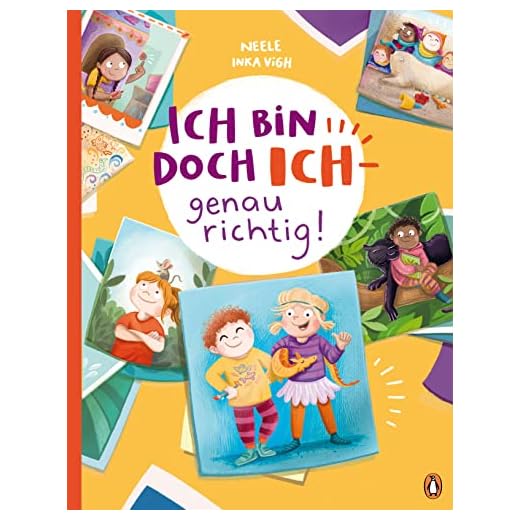 Ich bin doch ICH – genau richtig!: Ein Bilderbuch über Selbstbewusstsein für Kinder ab 4 Jahren