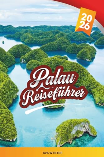 PALAU REISEFÜHRER 2026: Tauchen Sie in Korallenriffen, erkunden Sie Felseninseln, Quallensee, versteckte Strände, Meerestiere und Reisetipps für Inseln
