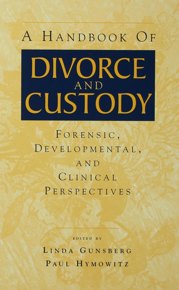 A Handbook of Divorce and Custody: Forensic, Developmental, and Clinical Perspectives