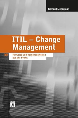 ITIL - Change Management: Hinweise und Vorgehensweisen aus der Praxis ITIL - Change Management: Hinweise und Vorgehensweisen aus der Praxis