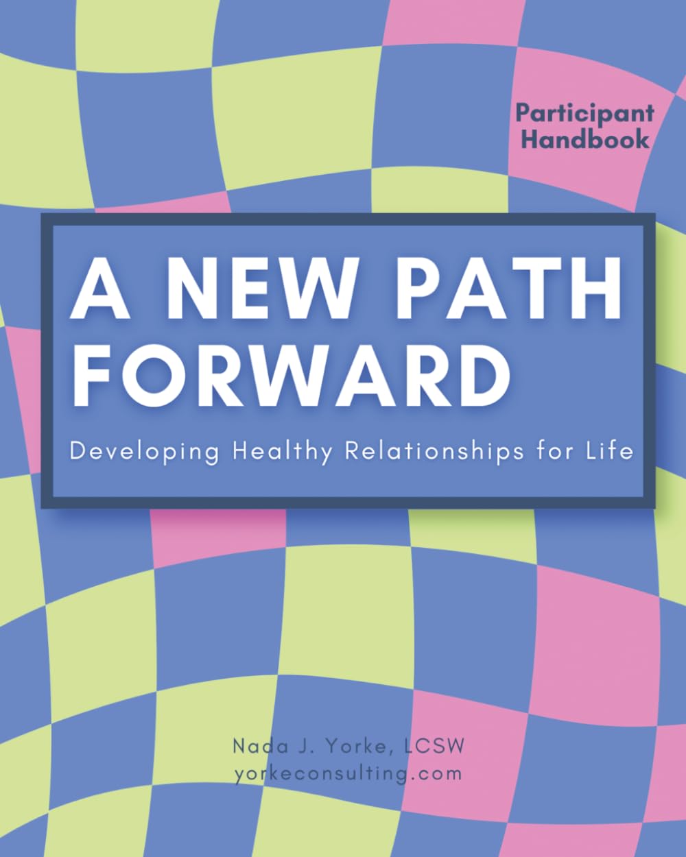 A New Path Forward-Participant Handbook: Developing Healthy Relationships for Life- Girl's Edition
